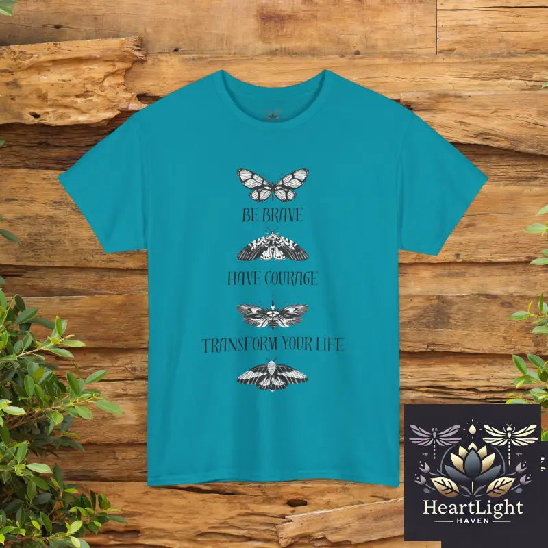 Be Brave Have Courage Transform Your Life Tee - Inspirational Unisex Heavy Cotton Shirt Motivational Gift Butterfly