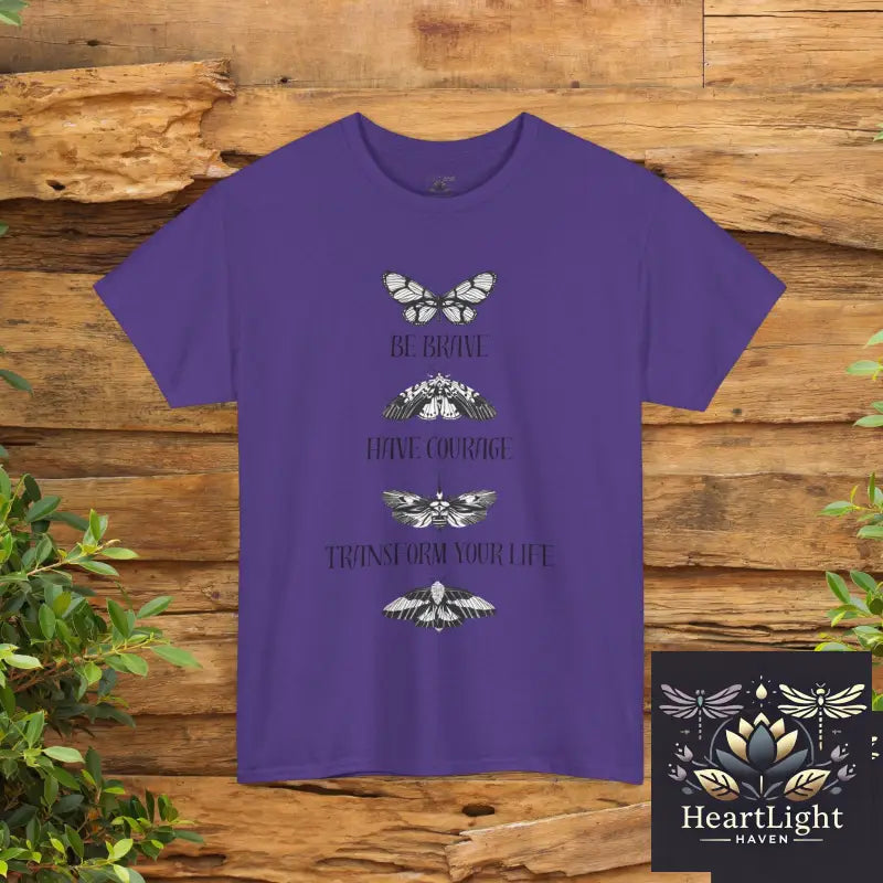 Be Brave Have Courage Transform Your Life Tee - Inspirational Unisex Heavy Cotton Shirt Motivational Gift Butterfly