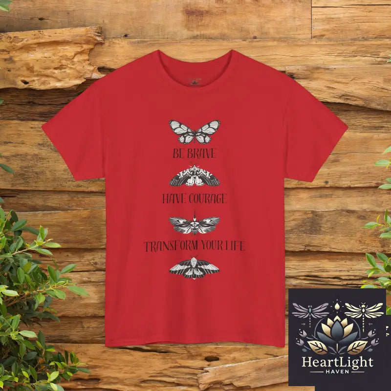 Be Brave Have Courage Transform Your Life Tee - Inspirational Unisex Heavy Cotton Shirt Motivational Gift Butterfly