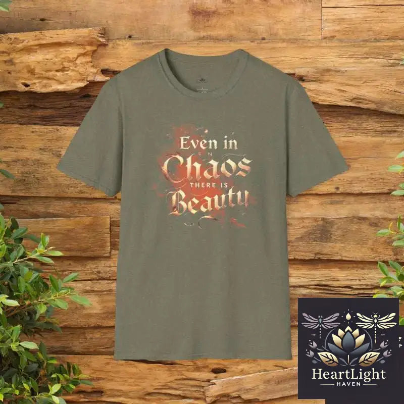 Even in Chaos There is Beauty T-Shirt – Inspirational & Motivational Graphic Tee - S / Heather Military Green - T-Shirt